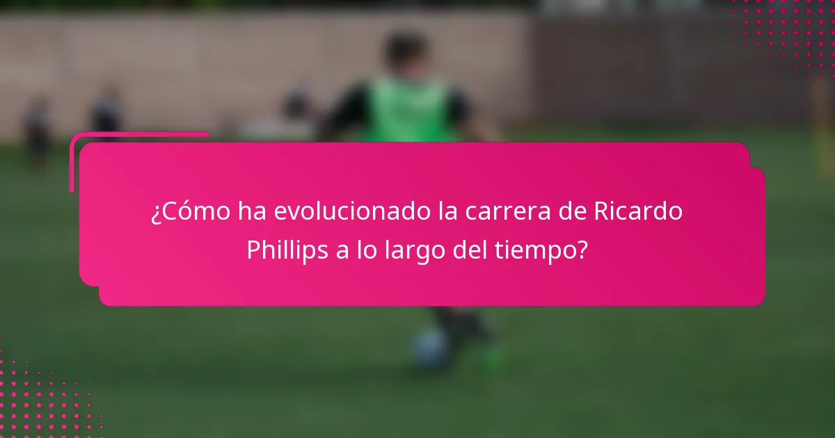 ¿Cómo ha evolucionado la carrera de Ricardo Phillips a lo largo del tiempo?