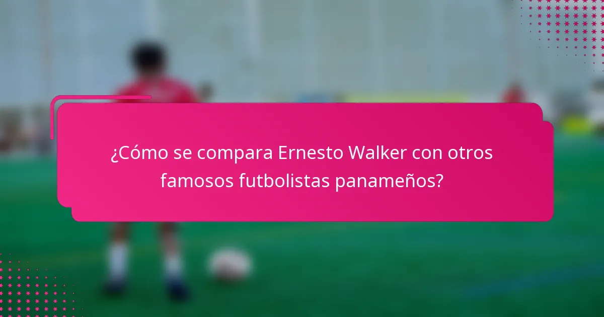 ¿Cómo se compara Ernesto Walker con otros famosos futbolistas panameños?