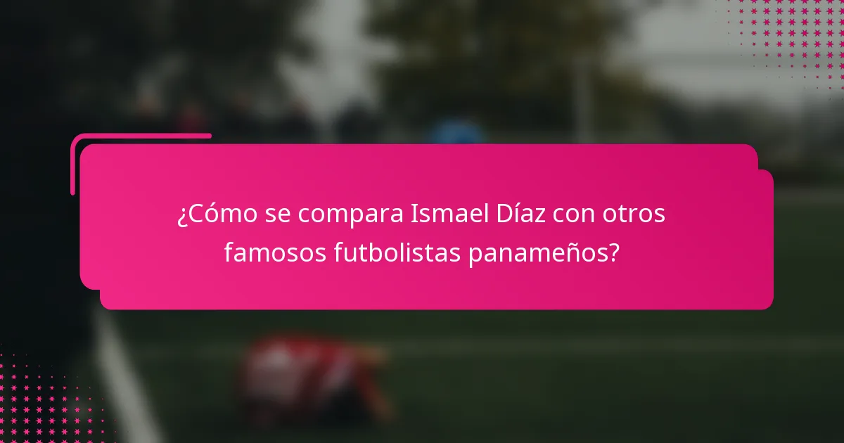 ¿Cómo se compara Ismael Díaz con otros famosos futbolistas panameños?