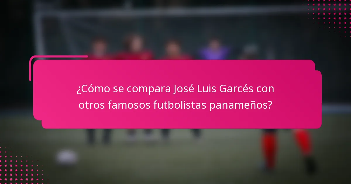 ¿Cómo se compara José Luis Garcés con otros famosos futbolistas panameños?