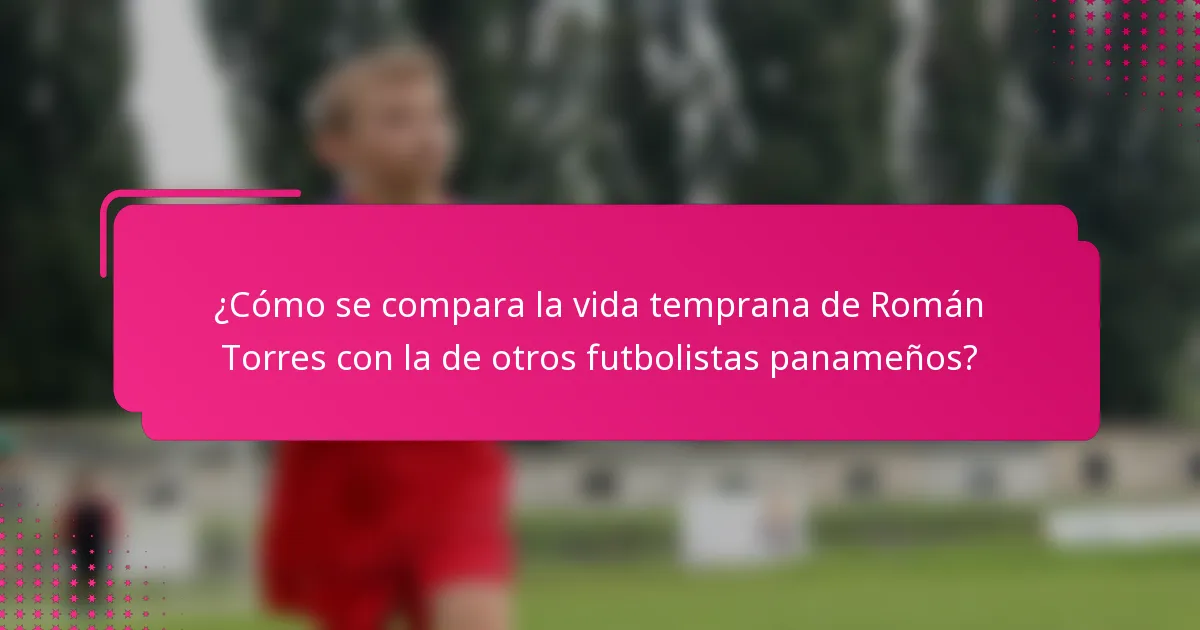 ¿Cómo se compara la vida temprana de Román Torres con la de otros futbolistas panameños?
