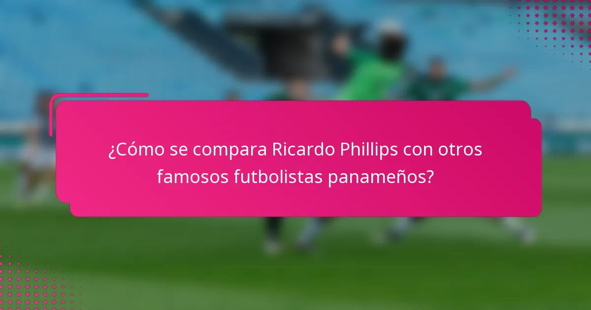¿Cómo se compara Ricardo Phillips con otros famosos futbolistas panameños?