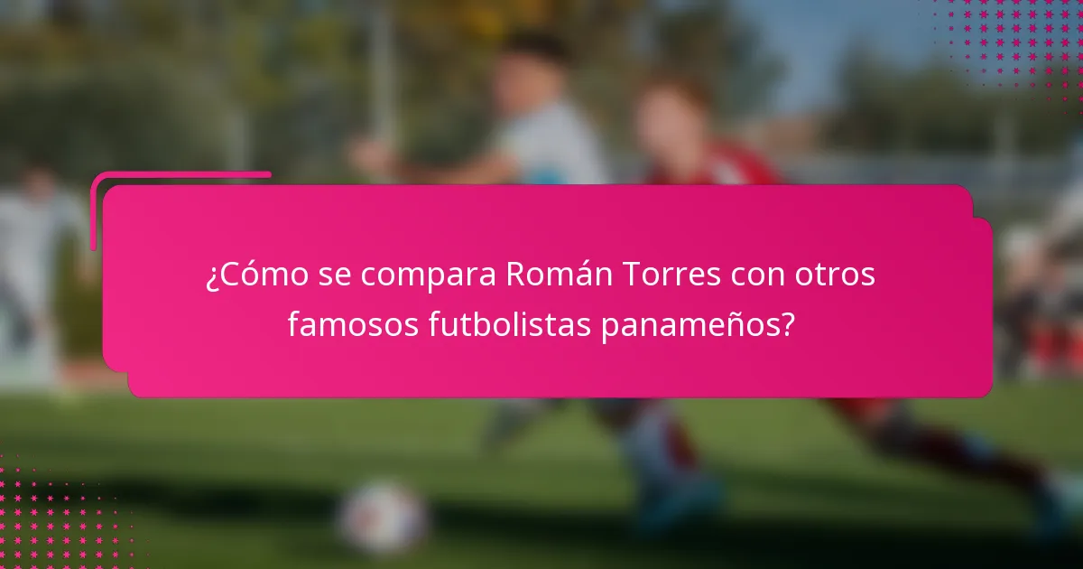 ¿Cómo se compara Román Torres con otros famosos futbolistas panameños?