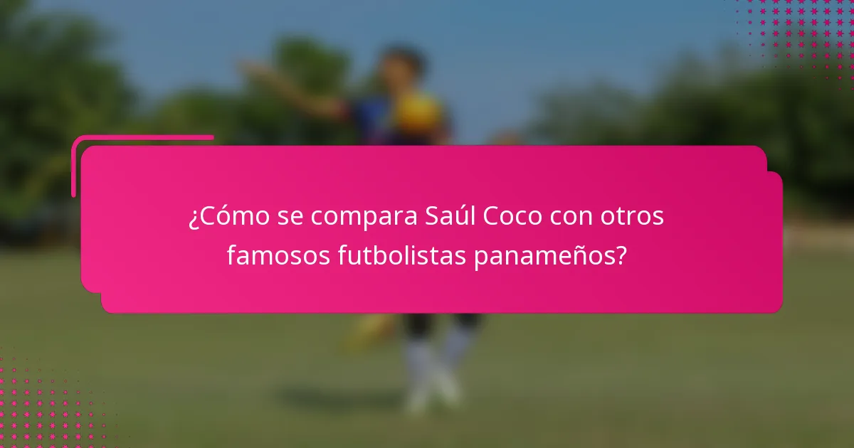 ¿Cómo se compara Saúl Coco con otros famosos futbolistas panameños?