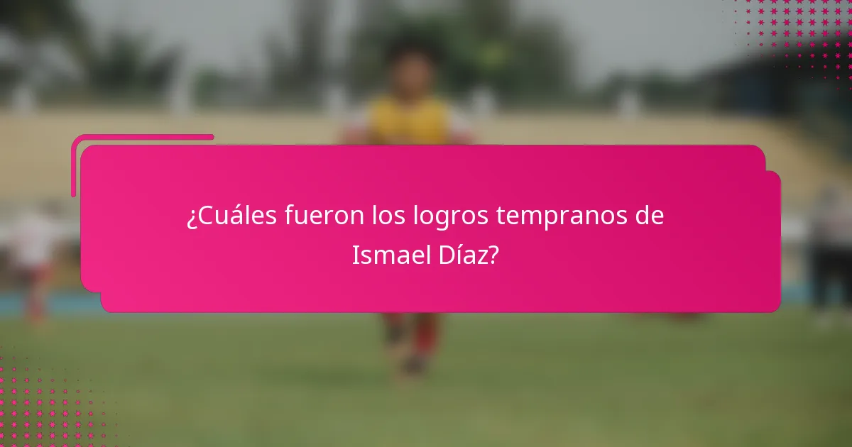 ¿Cuáles fueron los logros tempranos de Ismael Díaz?