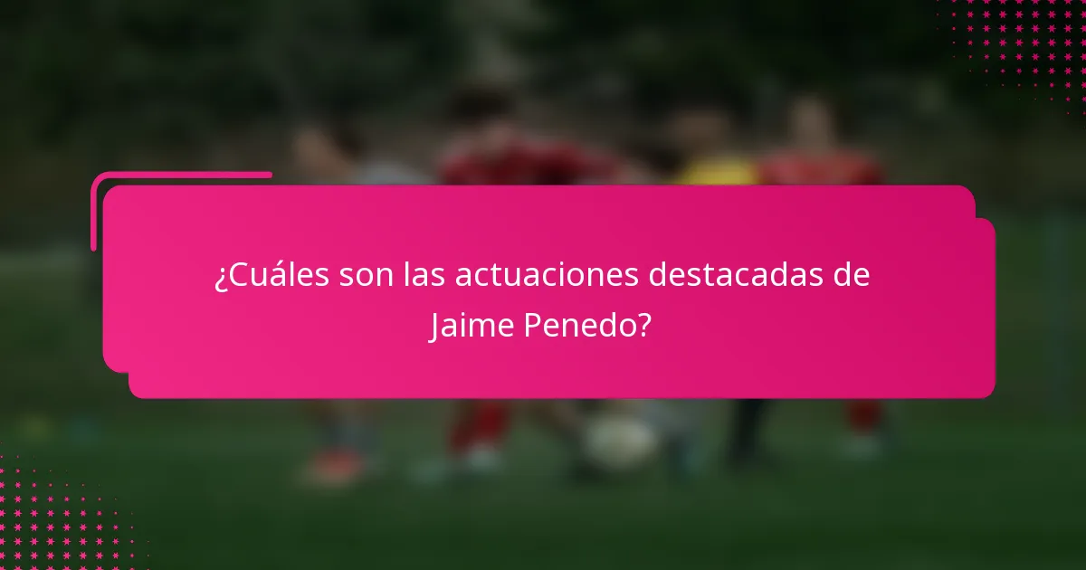 ¿Cuáles son las actuaciones destacadas de Jaime Penedo?