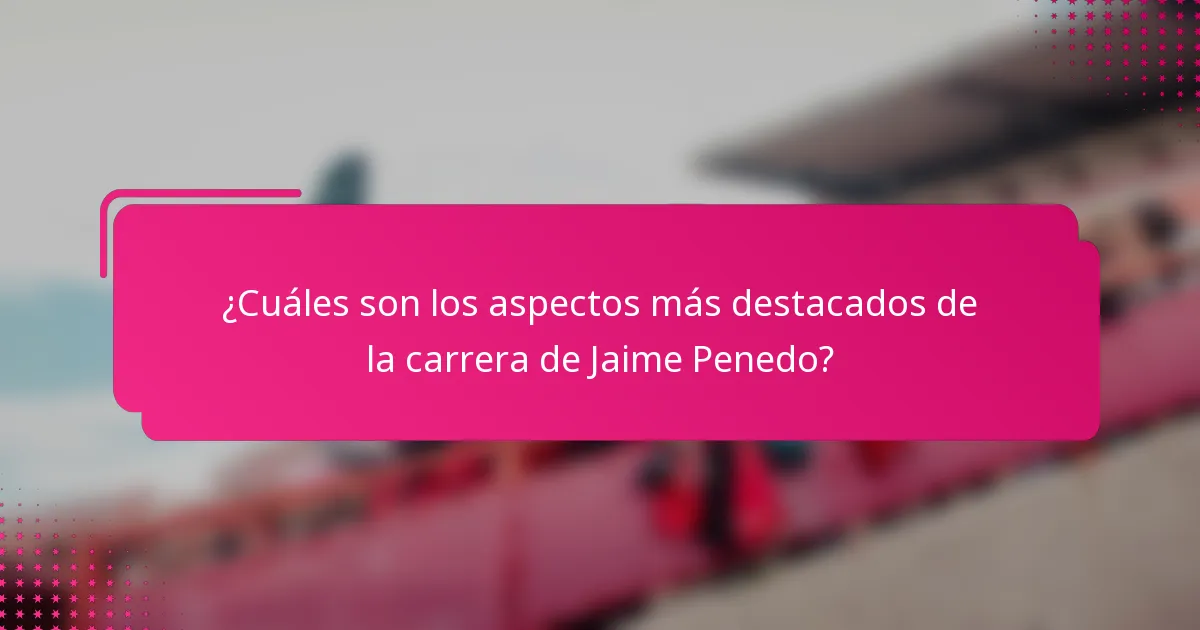 ¿Cuáles son los aspectos más destacados de la carrera de Jaime Penedo?