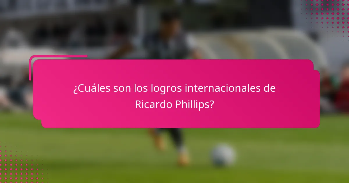 ¿Cuáles son los logros internacionales de Ricardo Phillips?