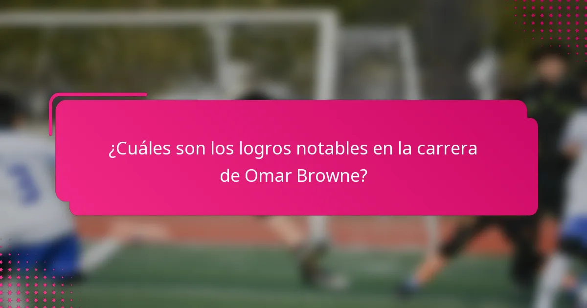 ¿Cuáles son los logros notables en la carrera de Omar Browne?