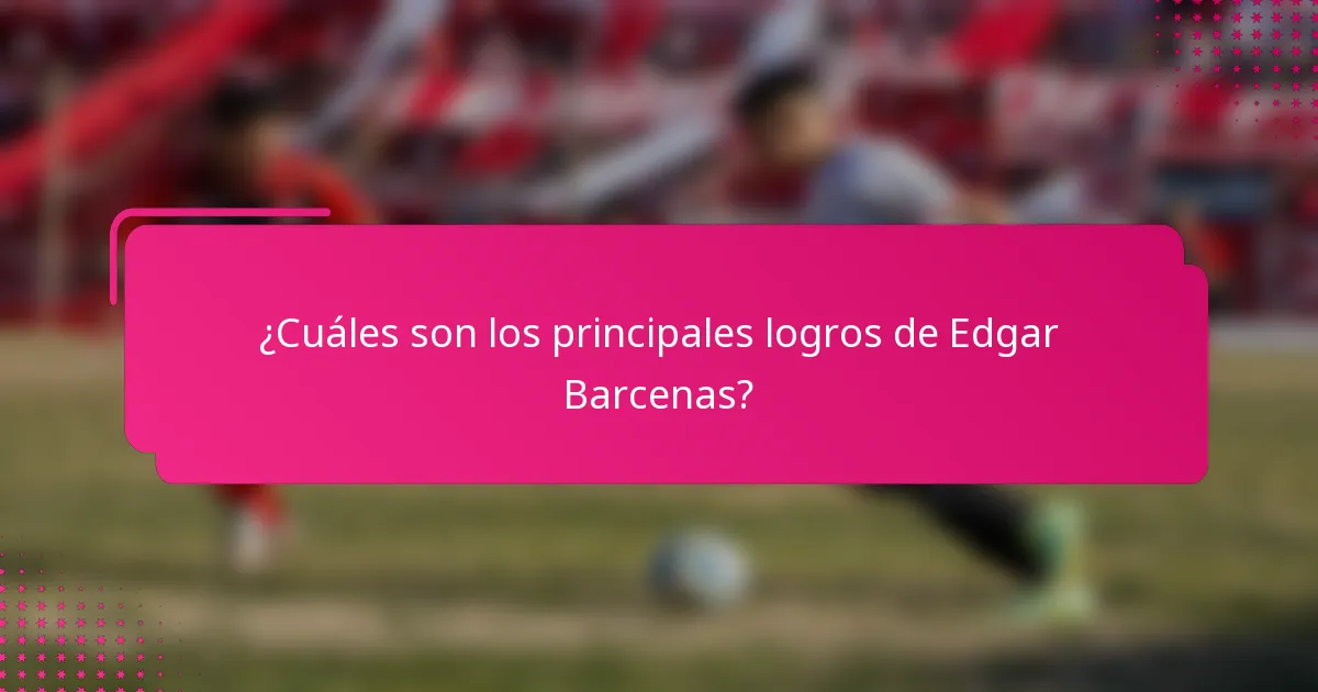 ¿Cuáles son los principales logros de Edgar Barcenas?