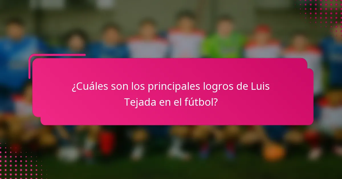 ¿Cuáles son los principales logros de Luis Tejada en el fútbol?