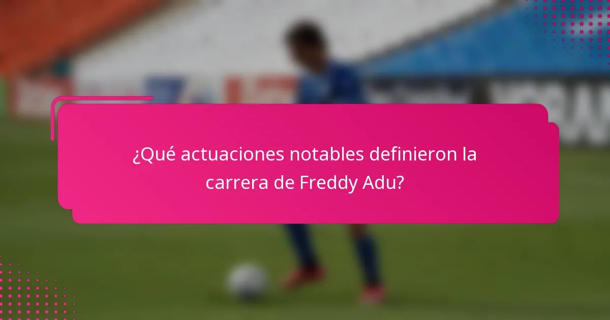¿Qué actuaciones notables definieron la carrera de Freddy Adu?