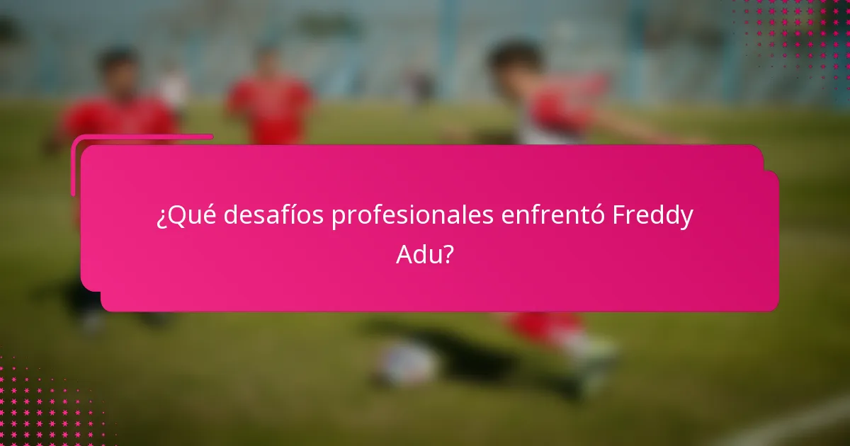 ¿Qué desafíos profesionales enfrentó Freddy Adu?