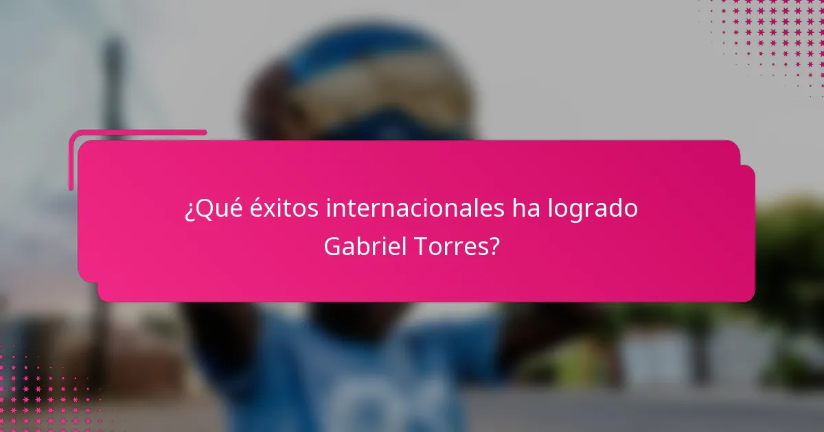 ¿Qué éxitos internacionales ha logrado Gabriel Torres?