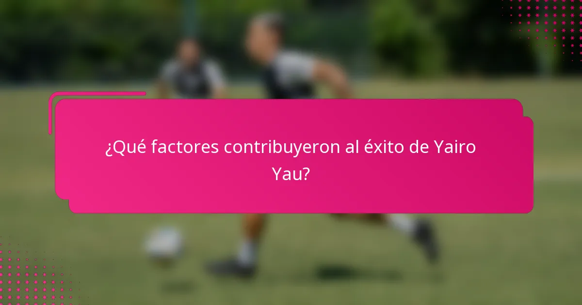¿Qué factores contribuyeron al éxito de Yairo Yau?