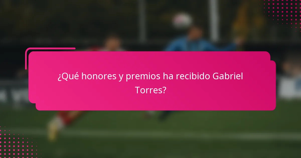 ¿Qué honores y premios ha recibido Gabriel Torres?