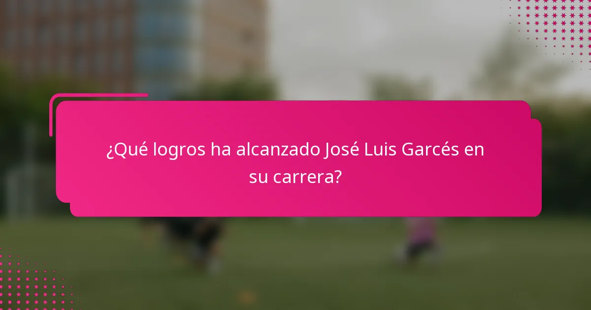 ¿Qué logros ha alcanzado José Luis Garcés en su carrera?