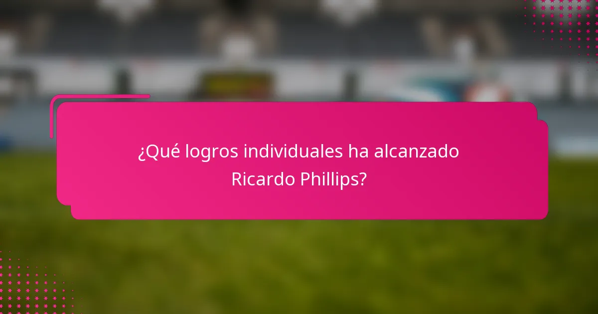 ¿Qué logros individuales ha alcanzado Ricardo Phillips?