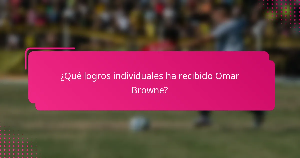 ¿Qué logros individuales ha recibido Omar Browne?