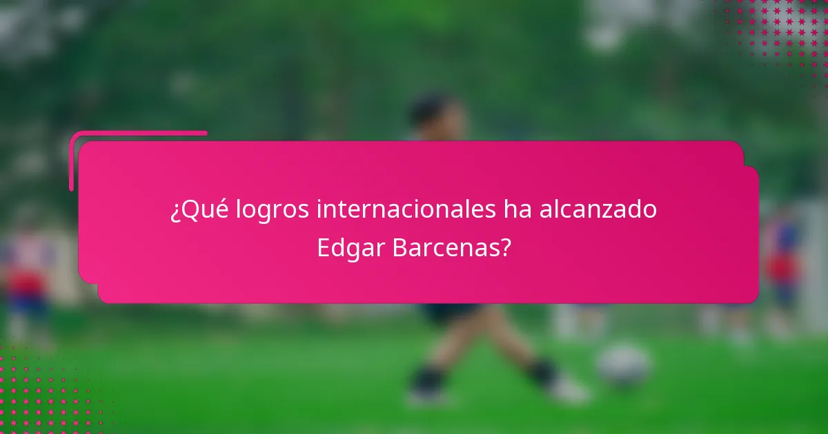 ¿Qué logros internacionales ha alcanzado Edgar Barcenas?