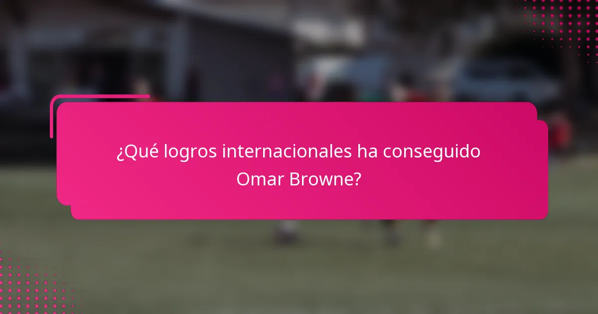 ¿Qué logros internacionales ha conseguido Omar Browne?