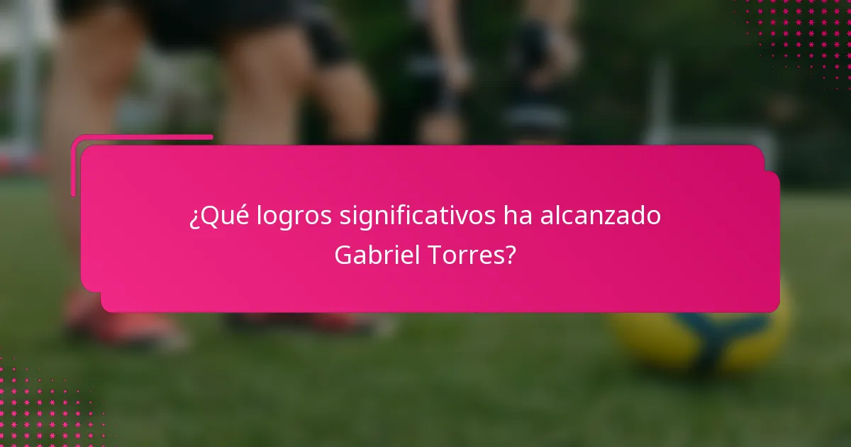 ¿Qué logros significativos ha alcanzado Gabriel Torres?
