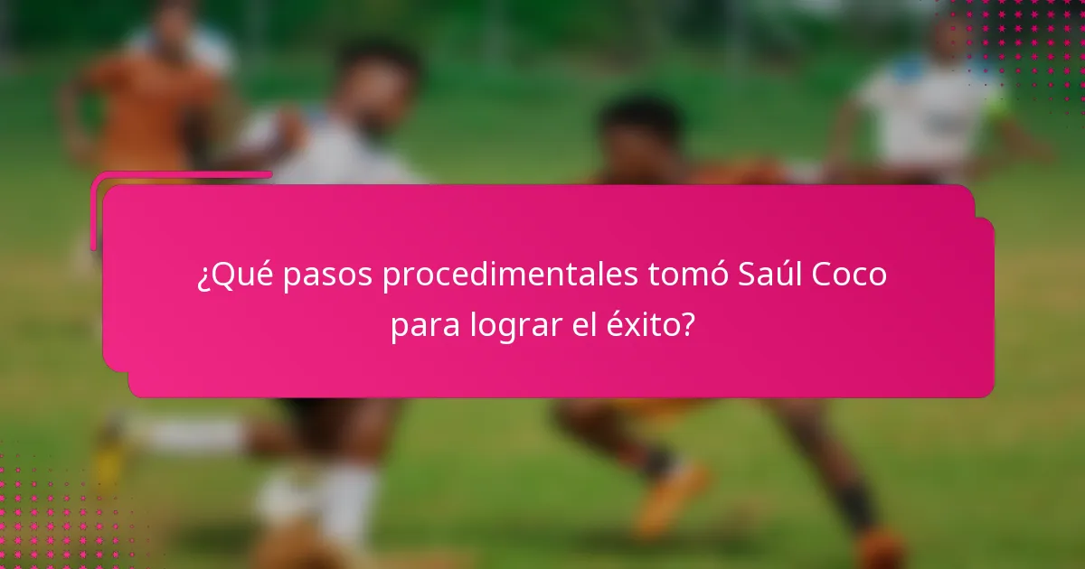 ¿Qué pasos procedimentales tomó Saúl Coco para lograr el éxito?