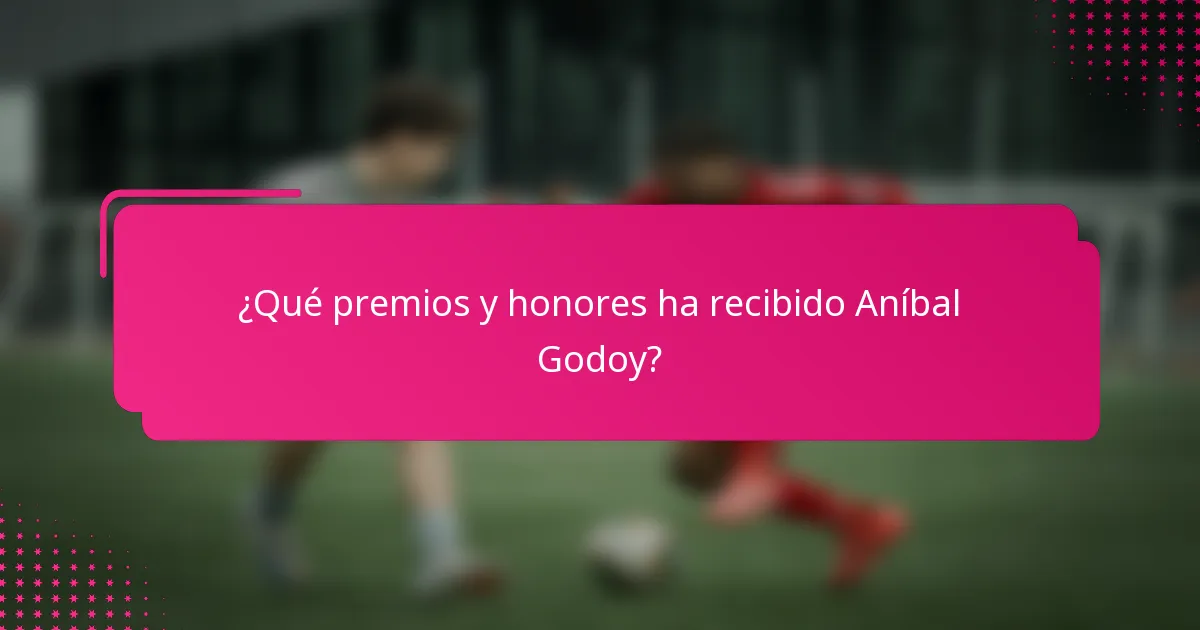 ¿Qué premios y honores ha recibido Aníbal Godoy?