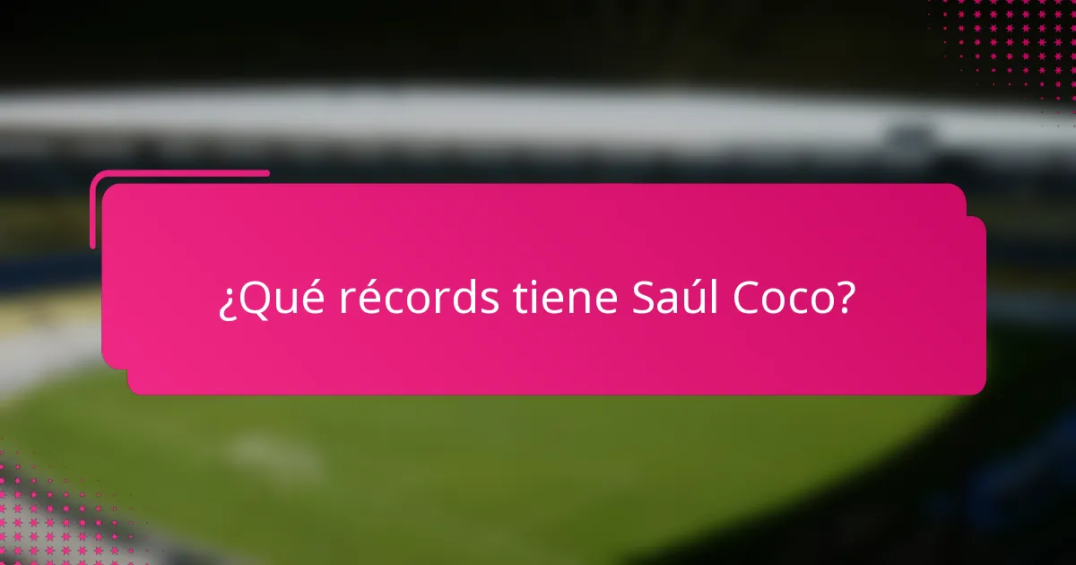 ¿Qué récords tiene Saúl Coco?