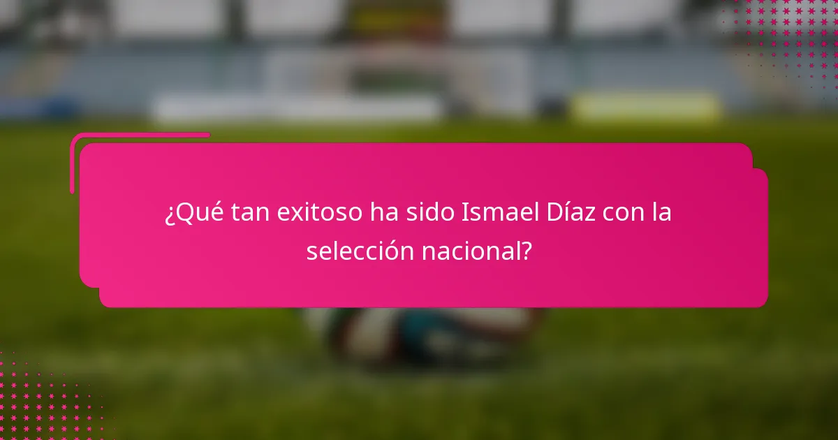 ¿Qué tan exitoso ha sido Ismael Díaz con la selección nacional?